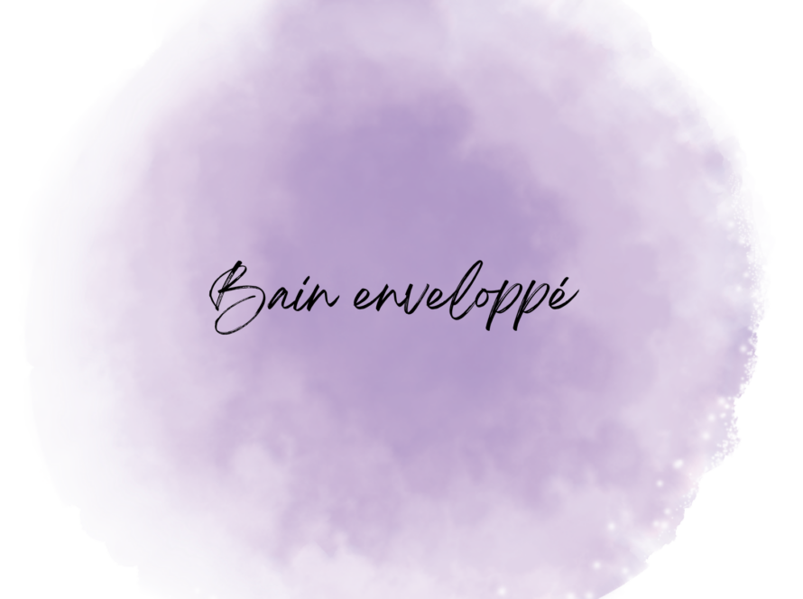 Le bain enveloppé