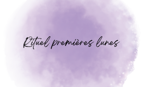 Rituel premières lunes