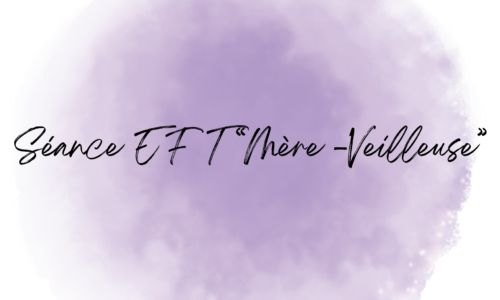 EFT Mère- veilleuse